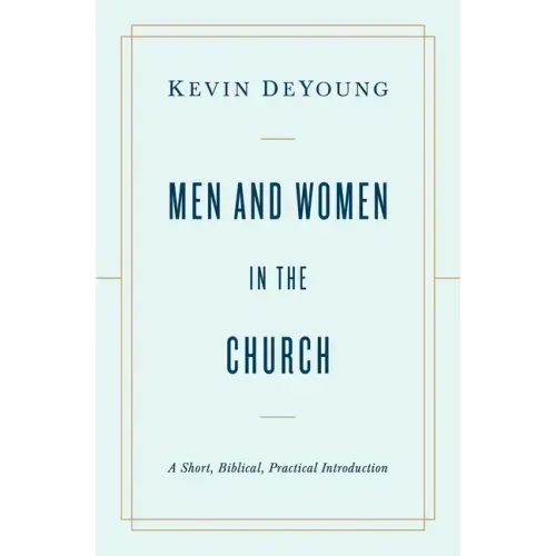 Men and Women in the Church: A Short, Biblical, Practical Introduction