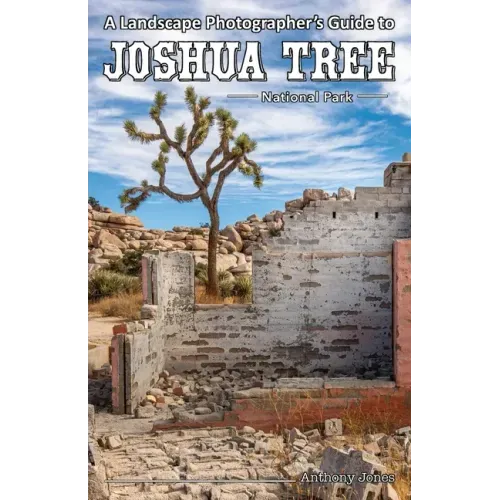 A Landscape Photographer's Guide to Joshua Tree National Park
