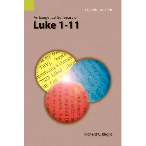 An Exegetical Summary of Luke 1-11, 2nd Edition
