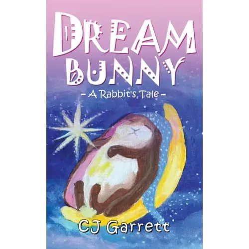 Dream Bunny: A Rabbit's Tale