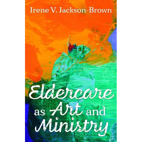 Eldercare as Art and Ministry