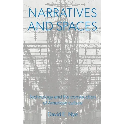 Narratives And Spaces: Technology and the Construction of American Culture