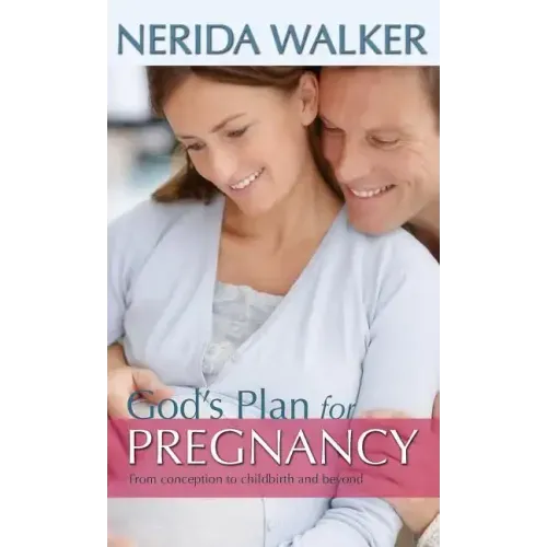 God's Plan for Pregnancy: From Conception to Childbirth and Beyond