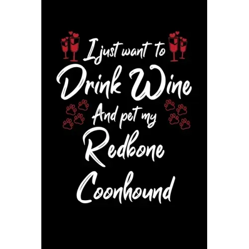 I Just Wanna Drink Wine And Pet My Redbone Coonhound