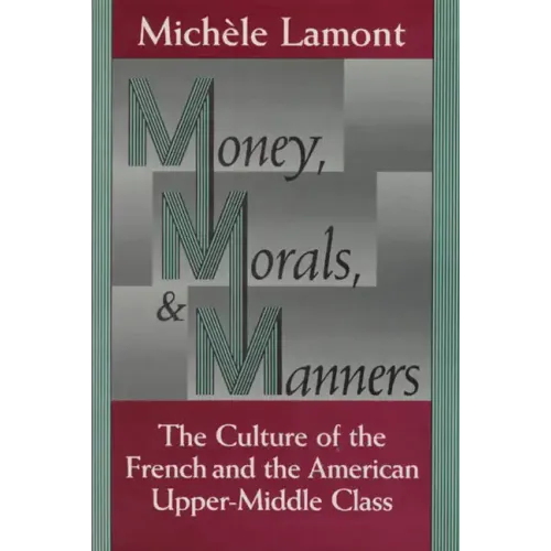 Money, Morals, and Manners: The Culture of the French and the American Upper-Middle Class