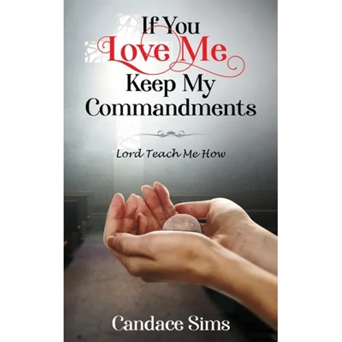 If You Love Me, Keep My Commandments: Lord Teach Me How