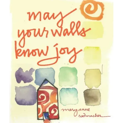 May Your Walls Know Joy: Blessings for Home (Affirmations, Meditations, for Readers of Deepening Your Prayer Life)