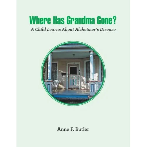 Where Has Grandma Gone?: A Child Learns About Alzheimer's Disease