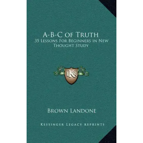 A-B-C of Truth: 35 Lessons for Beginners in New Thought Study