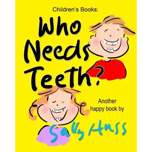 Who Needs Teeth?: (Adorable Rhyming bedtime Story/Picture Book About Caring for Your Teeth, for Beginner Readers, Ages 2-8)