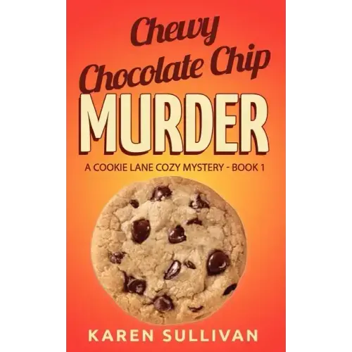 Chewy Chocolate Chip Murder: A Cookie Lane Cozy Mystery-Book 1