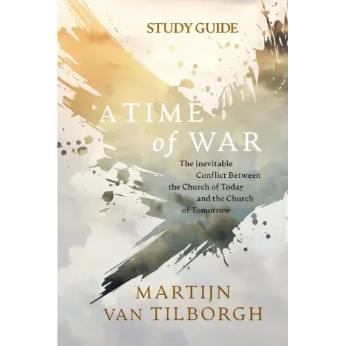 A Time of War - Study Guide: The Inevitable Conflict Between the Church of Today and the Church of Tomorrow