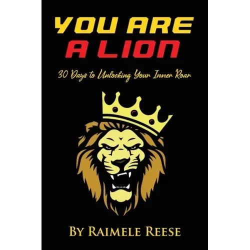 You Are a Lion: 30 Days to Unlocking Your Inner Roar (Men's Edition)