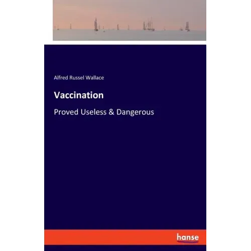 Vaccination: Proved Useless & Dangerous
