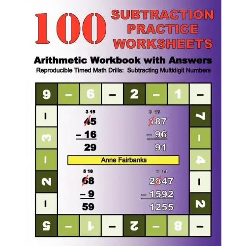100 Subtraction Practice Worksheets Arithmetic Workbook with Answers: Reproducible Timed Math Drills: Subtracting Multidigit Numbers