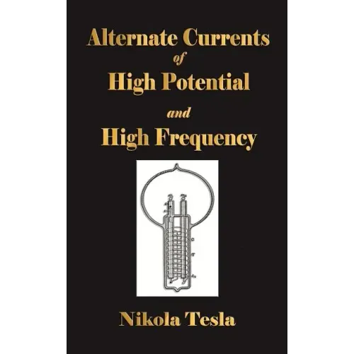 Experiments With Alternate Currents Of High Potential And High Frequency