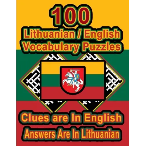 100 Lithuanian/English Vocabulary Puzzles: Learn and Practice Lithuanian By Doing FUN Puzzles!, 100 8.5 x 11 Crossword Puzzles With Clues In English,