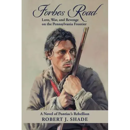 Forbes Road: Love, War, and Revenge on the Pennsylvania Frontier