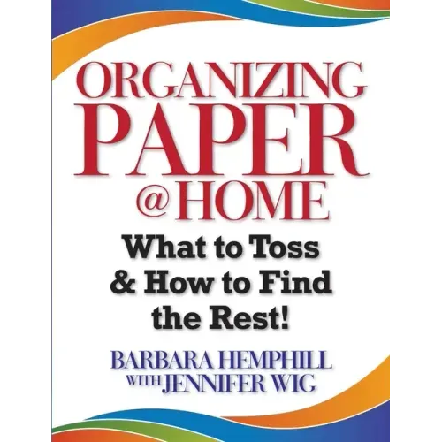 Organizing Paper @ Home: What to Toss and How to Find the Rest