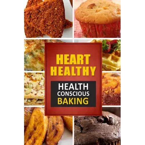 Heart Healthy ? Health Conscious Baking: The Modern Sugar-Free Cookbook to Fight Heart Disease