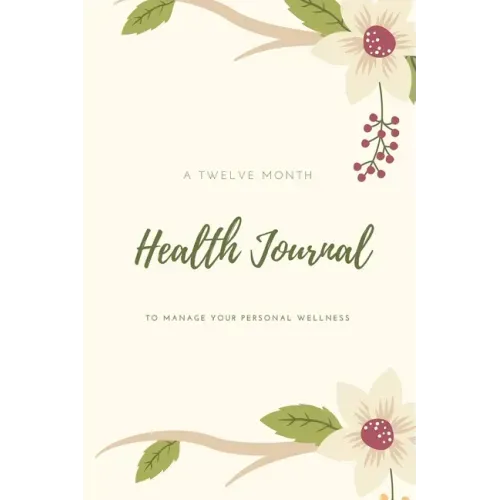 Health Journal: Daily Record & Track Medical, Dental, Food, Exercise, Weight, Mental, Fitness, Mood, Diet Log Book, Every Day Life, Tr