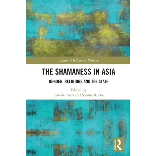 The Shamaness in Asia: Gender, Religion and the State
