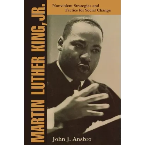 Martin Luther King, Jr.: Nonviolent Strategies and Tactics for Social Change