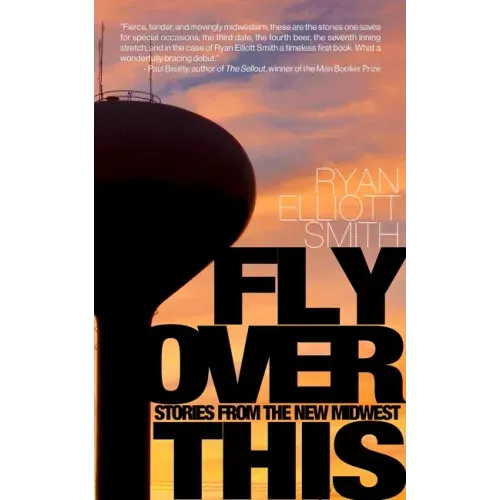 Fly Over This: Stories from the New Midwest