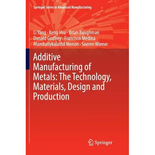 Additive Manufacturing of Metals: The Technology, Materials, Design and Production