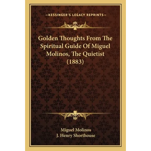 Golden Thoughts From The Spiritual Guide Of Miguel Molinos, The Quietist (1883)