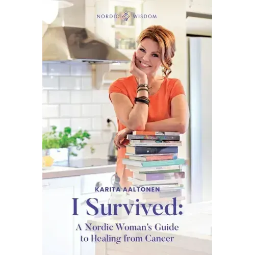 I Survived: A Nordic Woman's Guide to Healing from Cancer