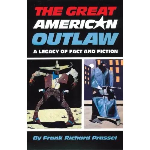 The Great American Outlaw: A Legacy of Fact and Fiction