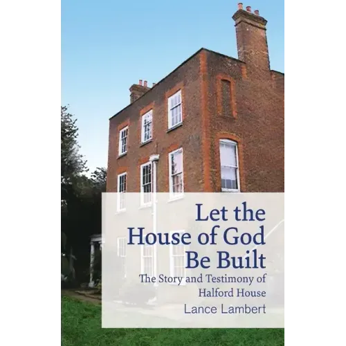 Let the House of God Be Built: The Story and Testimony of Halford House