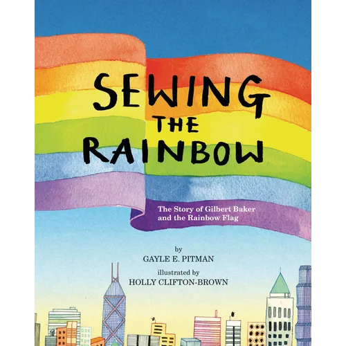 Sewing the Rainbow: A Story about Gilbert Baker