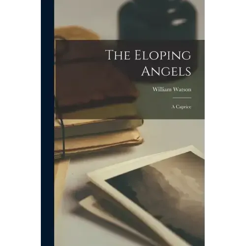The Eloping Angels; a Caprice