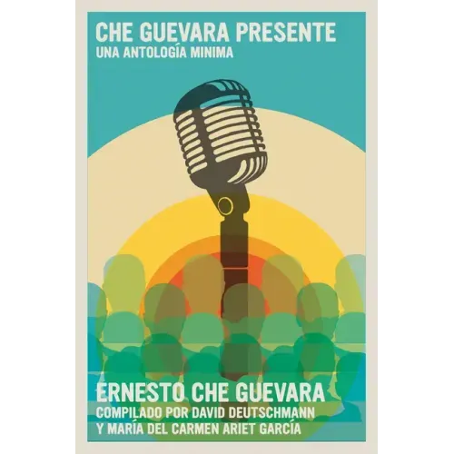 Che Guevara Presente: Una Antología Mínima
