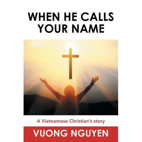When He Calls Your Name: A Vietnamese Christian's Story