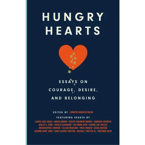 Hungry Hearts: Essays on Courage, Desire, and Belonging