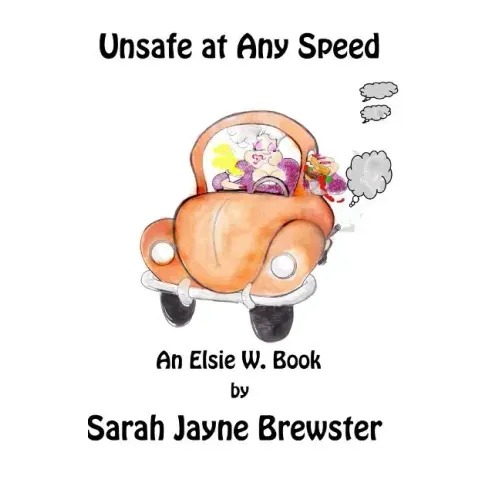 Unsafe at Any Speed: An Elsie W. Book
