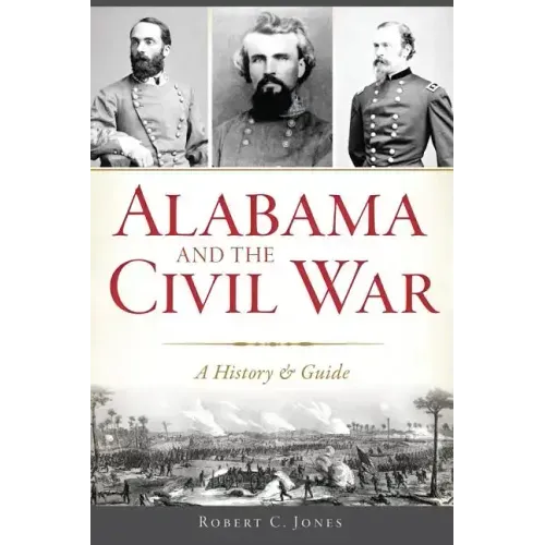 Alabama and the Civil War: A History & Guide