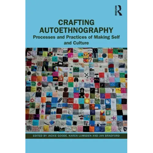 Crafting Autoethnography: Processes and Practices of Making Self and Culture