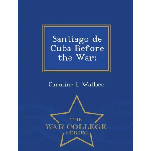 Santiago de Cuba Before the War; - War College Series