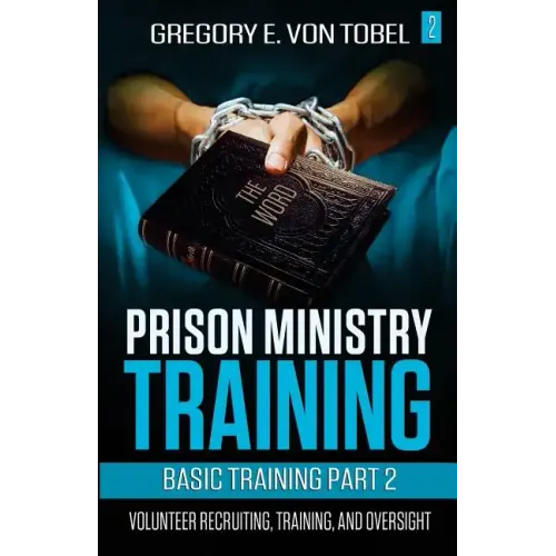 Prison Ministry Training Basic Training Part 2: Volunteer Recruiting, Training and Oversight