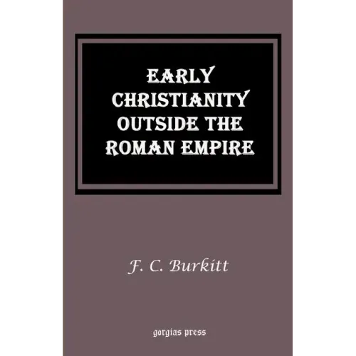 Early Christianity Outside the Roman Empire: Lectures on Aphrahat, Bardaisan and Judas Thomas