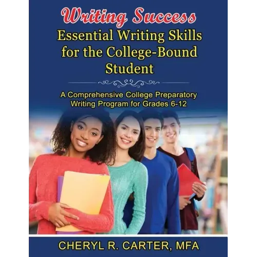 Writing Success: Essential Writing Skills for the College-Bound Student: A Comprehensive College Preparatory Writing Program Grades 6-1