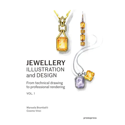 Jewellery Illustration and Design, Vol.1: From Technical Drawing to Professional Rendering
