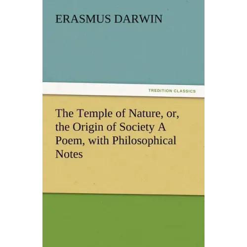 The Temple of Nature, Or, the Origin of Society a Poem, with Philosophical Notes