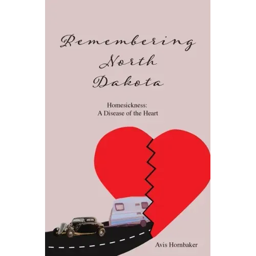 Remembering North Dakota: Homesickness, A Disease of the Heart