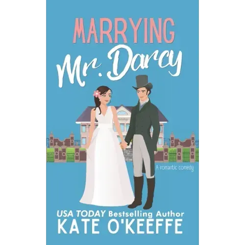 Marrying Mr. Darcy: A romantic comedy