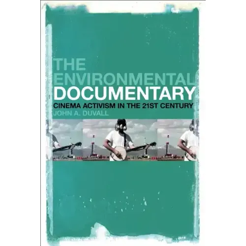 The Environmental Documentary: Cinema Activism in the 21st Century